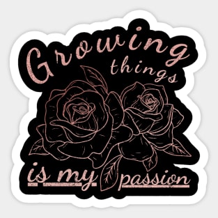 Growing Things Is My Passion, Gardener, Roses, Flowers, Gardening, Pink, Distressed Sticker